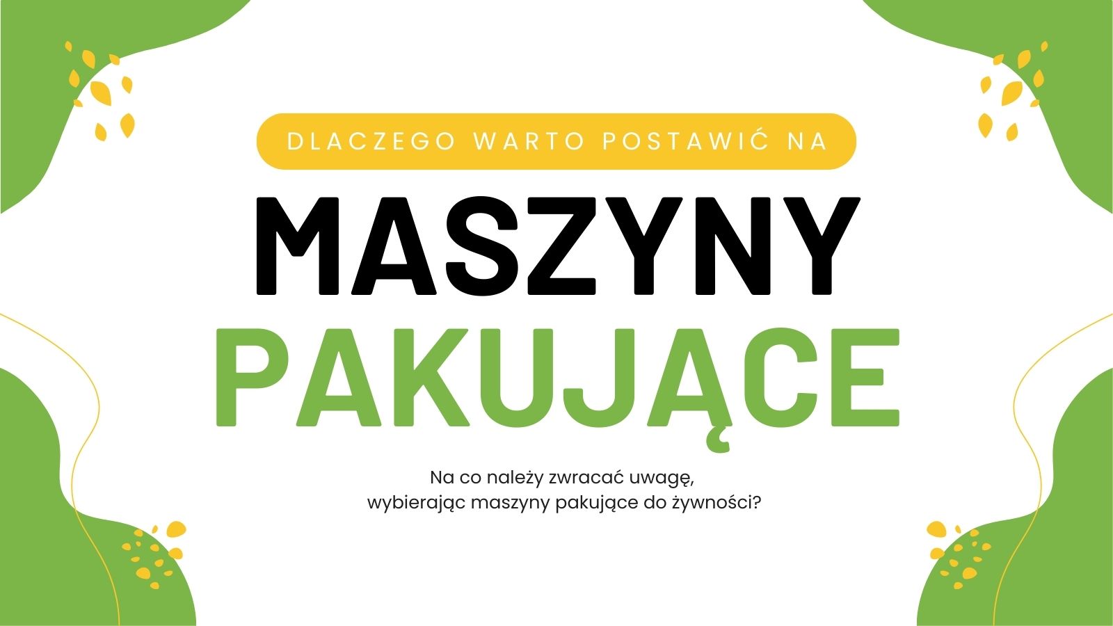 Dlaczego warto postawić na nasze maszyny pakujące?