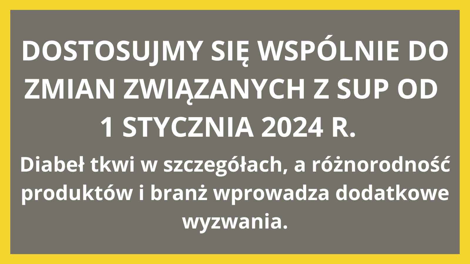 Dostosujmy się wspólnie do zmian związanych z SUP od 1 stycznia 2024 r.